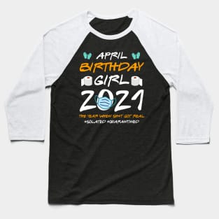 April Girl 2021 Social Distance Birthday Quarantine Gift Shirt Baseball T-Shirt